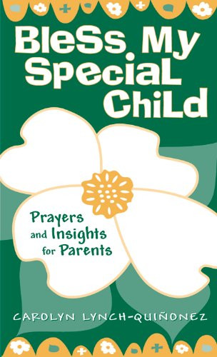 Carolyn Lynch-Quinonez

Dealing with special needs children requires special people. It's easy for families to become overwhelmed by the emotional, physical, and spiritual strain of tending to the challenges that accompany these unique circumstances. However, these very obstacles can help parents discover the riches that special needs children bring into their family and community.