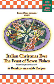 MORE NEW RECIPES!!!  Bring your family back to Advent and the Christmas Season with authentic Italian recipes from generations of family.  A traditional cultural Christmas Eve holiday feast celebrated by many Italian families is the Feast of the Seven Fishes. The Italian Christmas Eve:The Feast of the Seven Fishes by Linda and Rocco Maniscalco has information about the tradition of the feast and contains recipes that explain step by step instructions on how to prepare the seven different fish courses for this meal.