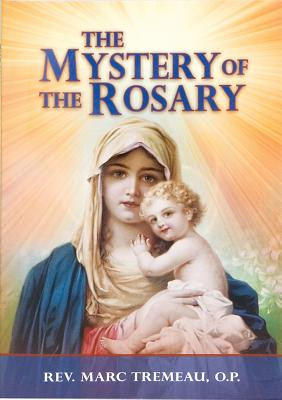 The Mystery of the Rosary is a helpful and complete explanation of the Rosary. Written by Rev. Marc Tremeau, O.P. in a simple, pleasant, easy-to-understand style, The Mystery of the Rosary will deepen the understanding and the prayers of all who pray, or wish to pray, this beautiful devotion. This edition has been updated in accord with the Roman Missal.