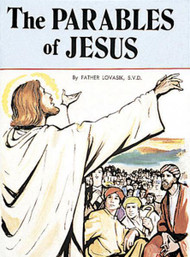 St Joseph Picture Books ~ Relates the parables that Jesus taught to His followers. Full-color illustrations.  Part of a magnificent series of religious books that will help celebrate God's love for us. Full-color illustrations.  Simply written by Rev. Lawrence G. Lovasik, S.V.D. and illustrated in full color. 5 1/2 X 7 3/8 ~ Paperback