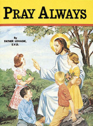 St Joseph Picture Books ~ Encourages children to pray unceasingly. Full-color illustrations. Beautifully illustrated in full color. Part of a magnificent series of religious books that will help celebrate God's love for us and help all children better understand the Catholic faith. Simply written by Rev. Lawrence G. Lovasik, S.V.D.  5 1/2 X 7 3/8 ~ Paperback ~ 32 pages