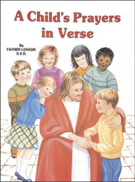St Joseph Picture Books ~ Simple rhyming prayers for children. Full-color illustrations. Beautifully illustrated in full color. Part of a magnificent series of religious books that will help celebrate God's love for us and help children better understand the Catholic faith.  Simply written by Rev. Lawrence G. Lovasik, S.V.D.   5 1/2 X 7 3/8 ~ Paperback ~ 32 pages