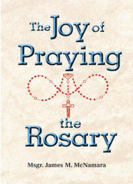 The Joy of Praying the Rosary by Msgr. James M. McNamara
