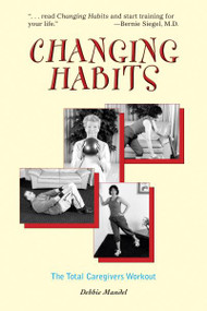 Changing Habits, The Caregivers Total Workout by Debbie Mandel