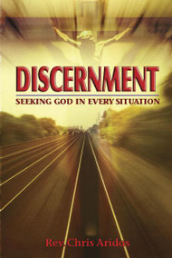Discernment, Seeking God in Every Situation by Rev. Chris Aridas
