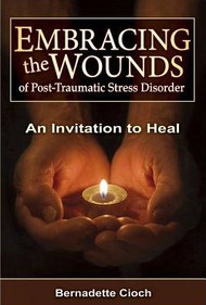 Embracing the Wounds of Post-Traumatic Stress Disorder by Bernadette Cioch