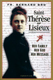 Saint Therese of Lisieux: Her Family, Her God, Her Message by Fr. Bernard Bro