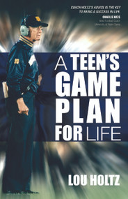 A Teen's Game Plan for Life by Lou Holtz