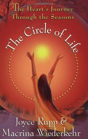 The Hearts Journey Through the Seasons, The Circle of Life by Joyce Rupp and Macrina Wiederkehr 