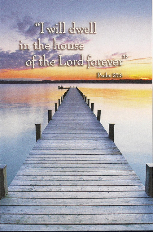 "I will Dwell in the House of the Lord Forever" Psalm 23:6. Dimensions: 8.5" x 11" Foldover (8.5" x 5.5"). Sold in packs of 100.