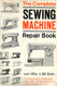The Complete Sewing Machine Repair Book