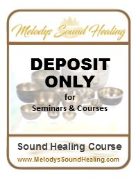 DEPOSIT ONLY of seminars/courses with Melodys Sound Healing.
NB. All Deposits are non-refundable.
Please ensure balance of payment/installments are arranged with Melody