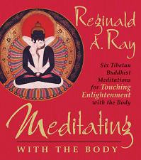 Meditating with the Body, Reginald A. Ray